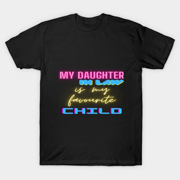 My daughter in law is my favorite child T-Shirt by XclusiveDesignMA